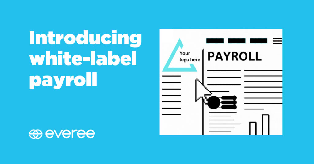 White-label payroll: The fastest and easiest way to launch payroll | Everee